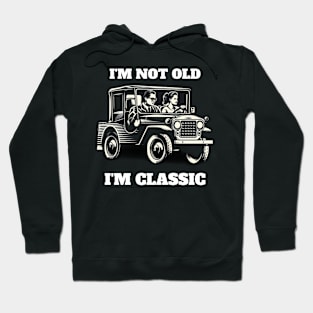 I'M NOT OLD I'M CLASSIC Hoodie